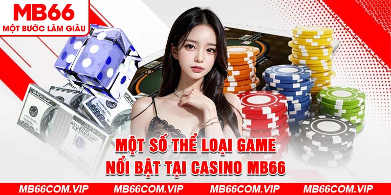 Một số thể loại game nổi bật tại Casino Mb66