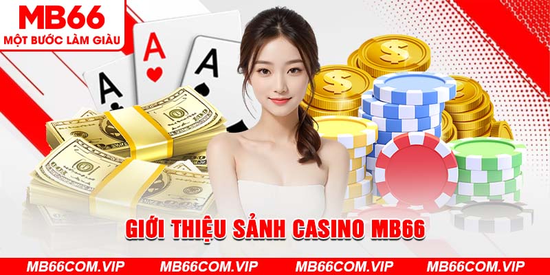 Giới thiệu đôi nét về sản phẩm đình đám casino Mb66